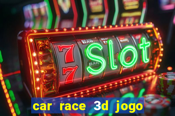 car race 3d jogo de carros